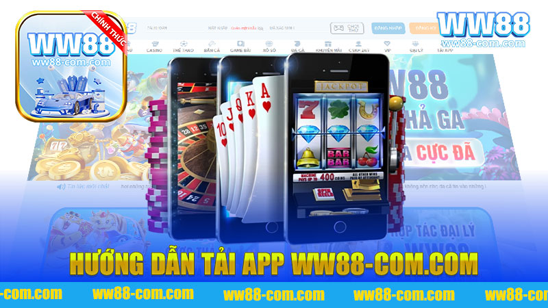 Hướng dẫn tải app WW88 - Trải nghiệm giải trí đỉnh cao ngay trên điện thoại