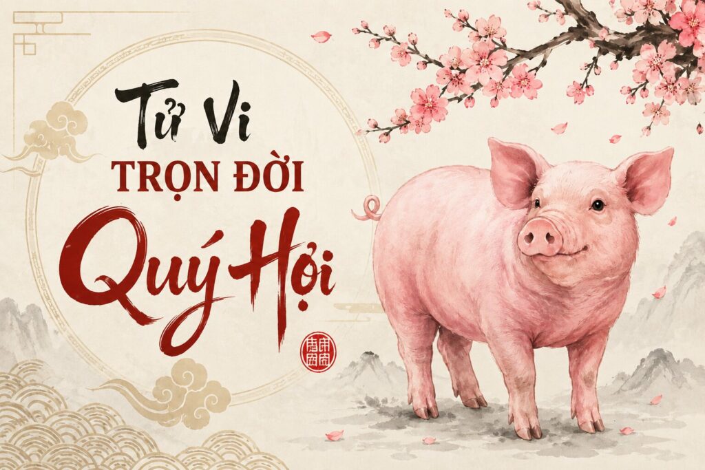 Tử vi trọn đời tuổi Quý Hợi